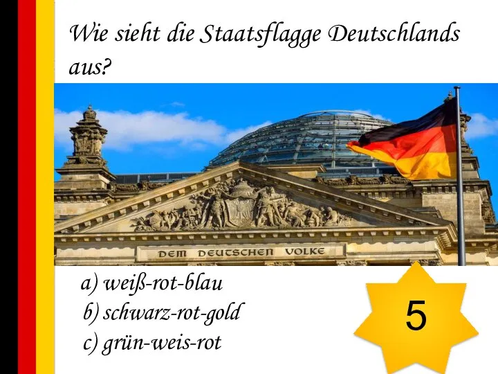 Wie sieht die Staatsflagge Deutschlands aus? weiß-rot-blau schwarz-rot-gold grün-weis-rot 5