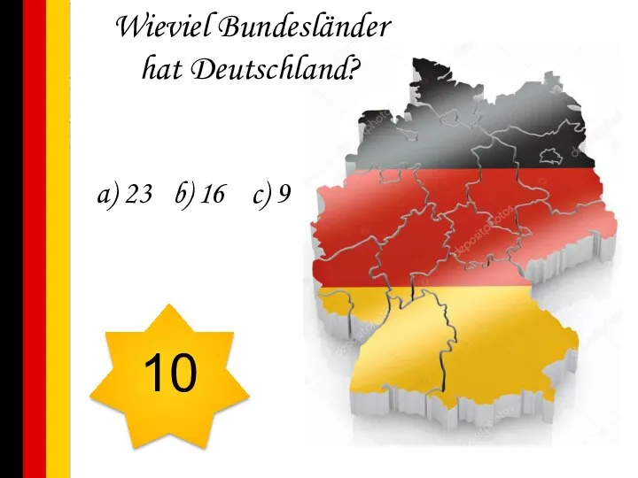 Wieviel Bundesländer hat Deutschland? a) 23 b) 16 c) 9 10