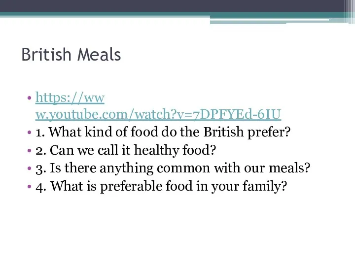 British Meals https://ww w.youtube.com/watch?v=7DPFYEd-6IU 1. What kind of food do the British