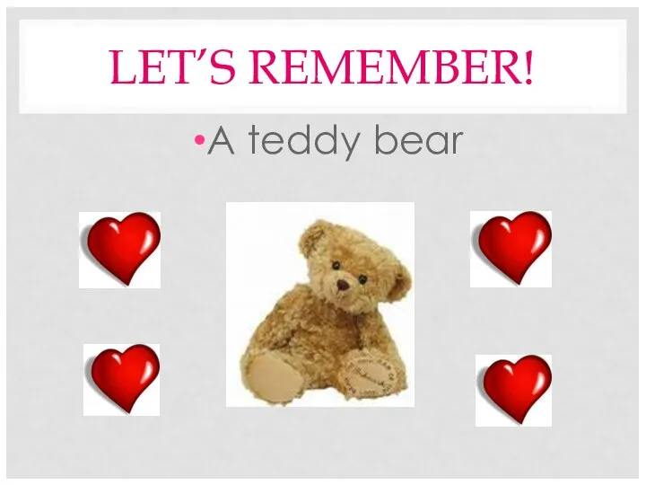 LET’S REMEMBER! A teddy bear