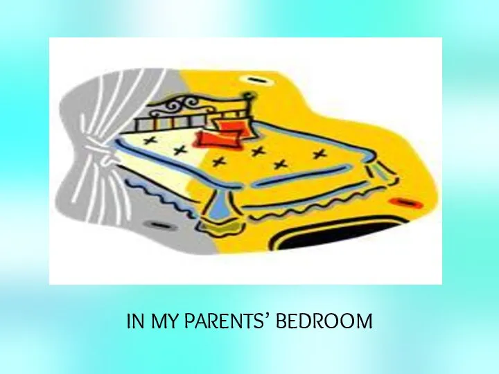 IN MY PARENTS’ BEDROOM