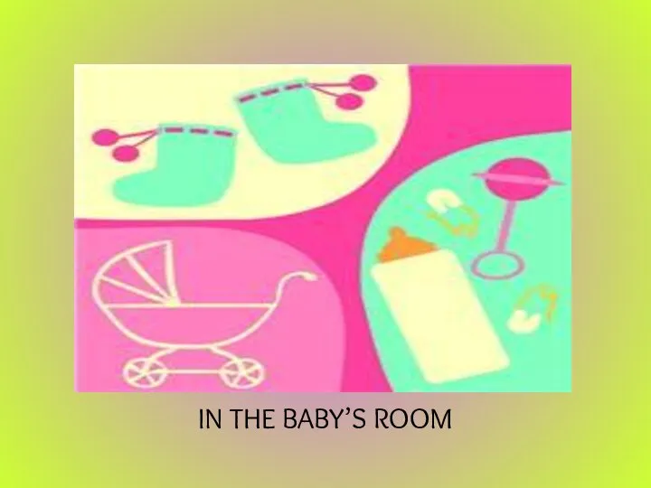 IN THE BABY’S ROOM