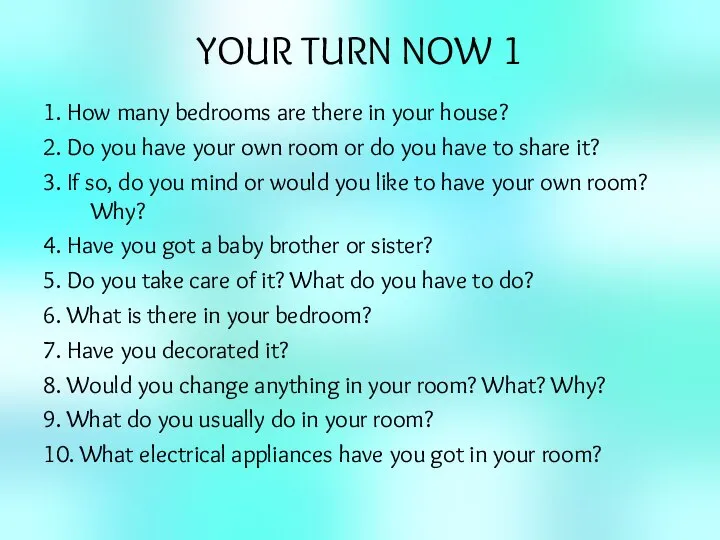YOUR TURN NOW 1 1. How many bedrooms are there in your
