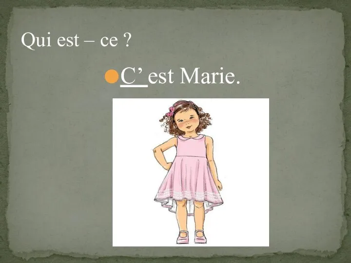 C’ est Marie. Qui est – ce ?