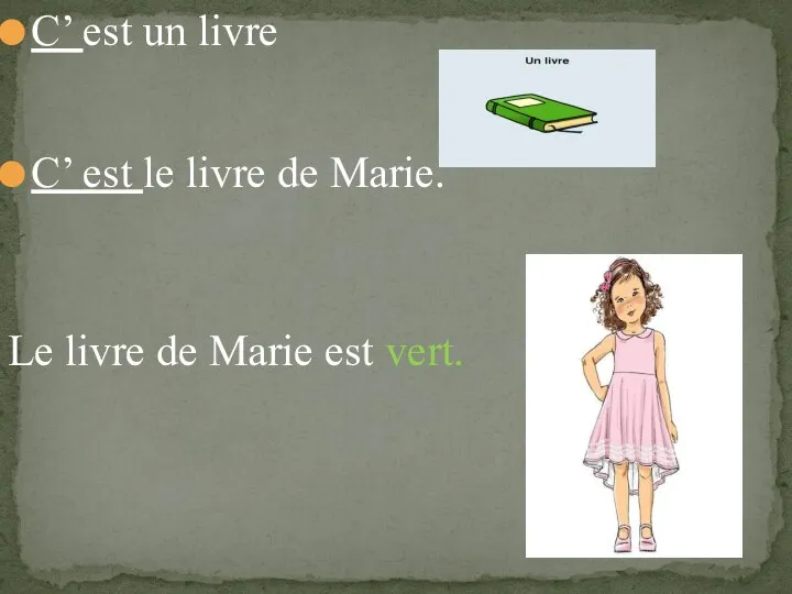 C’ est un livre C’ est le livre de Marie. Le livre de Marie est vert.