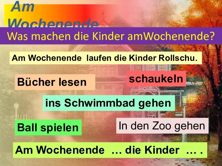 Am Wochenende Was machen die Kinder amWochenende? Am Wochenende laufen die Kinder