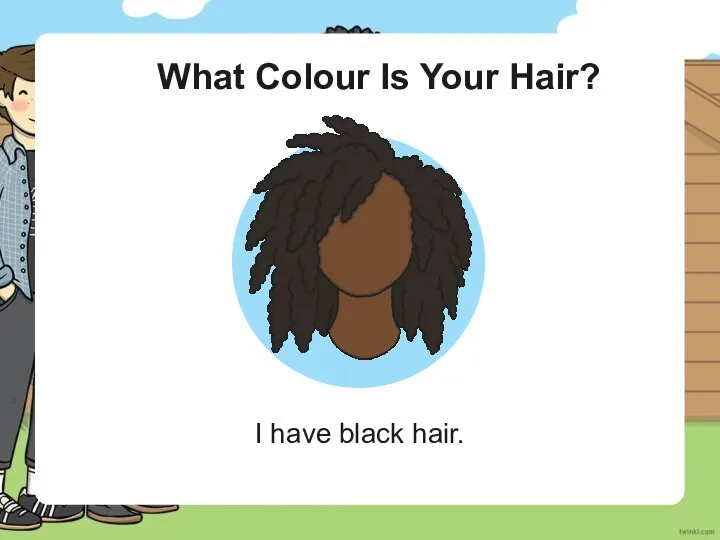 What Colour Is Your Hair? I have black hair.