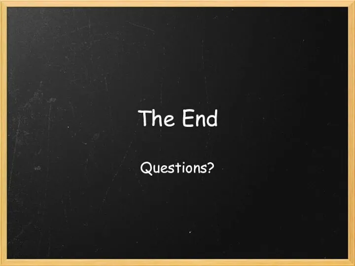 The End Questions?