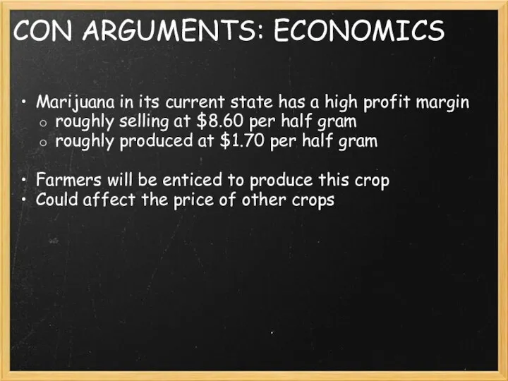 CON ARGUMENTS: ECONOMICS Marijuana in its current state has a high profit