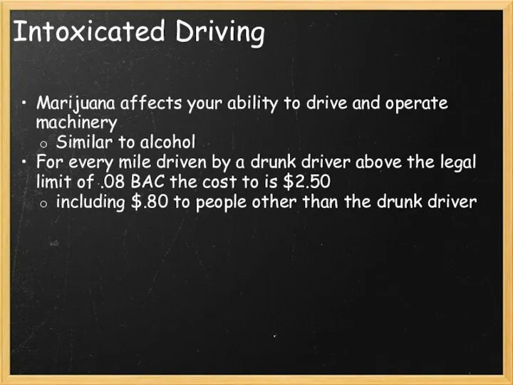 Intoxicated Driving Marijuana affects your ability to drive and operate machinery Similar