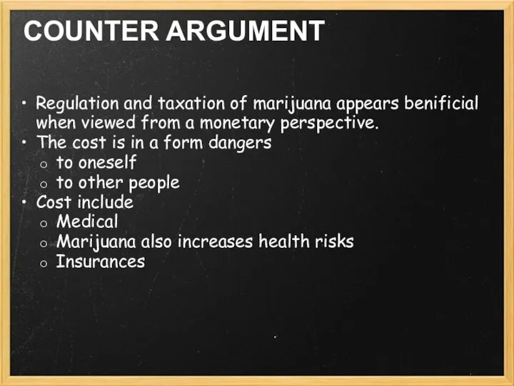 COUNTER ARGUMENT Regulation and taxation of marijuana appears benificial when viewed from
