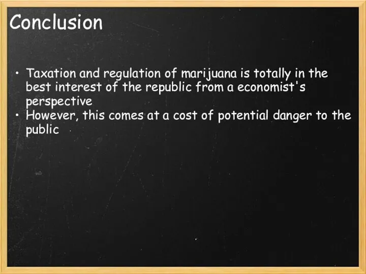 Conclusion Taxation and regulation of marijuana is totally in the best interest