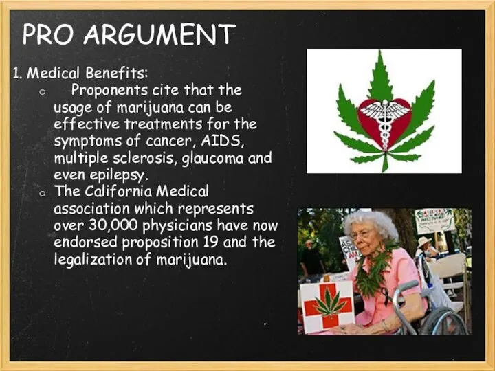 PRO ARGUMENT 1. Medical Benefits: Proponents cite that the usage of marijuana