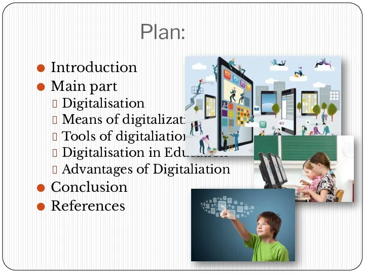 Plan: Introduction Main part Digitalisation Means of digitalization Tools of digitaliation Digitalisation