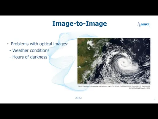 Image-to-Image Problems with optical images: - Weather conditions - Hours of darkness 2022 https://avatars.mds.yandex.net/get-zen_doc/176438/pub_5a8545c81410c32cdb85b939_5a8546c455876b90a66af9f2/scale_1200