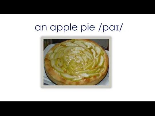 an apple pie /paɪ/