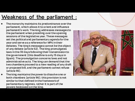 The monarchy maintains its predominance over the parliament, which allows it to