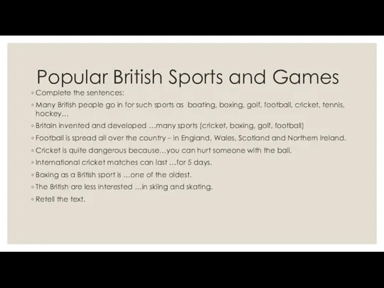 Popular British Sports and Games Complete the sentences: Many British people go