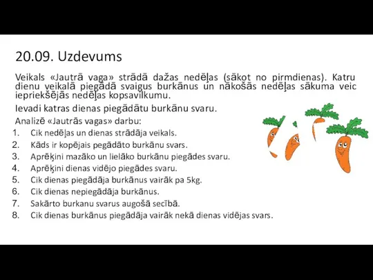 20.09. Uzdevums Veikals «Jautrā vaga» strādā dažas nedēļas (sākot no pirmdienas). Katru