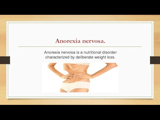 Anorexia nervosa. Anorexia nervosa is a nutritional disorder characterized by deliberate weight loss.