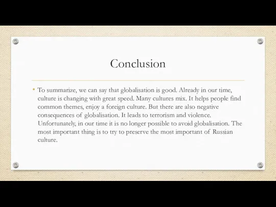 Conclusion To summarize, we can say that globalisation is good. Already in