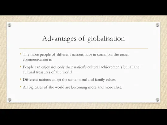 Advantages of globalisation The more people of different nations have in common,