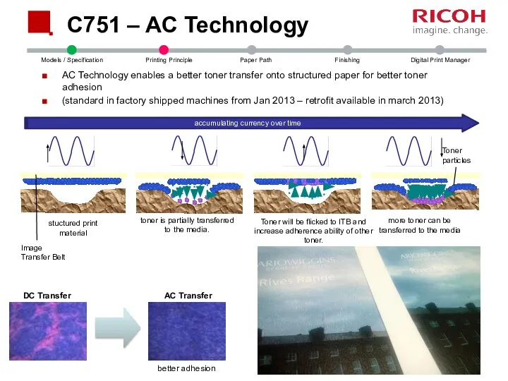 C751 – AC Technology AC Technology enables a better toner transfer onto