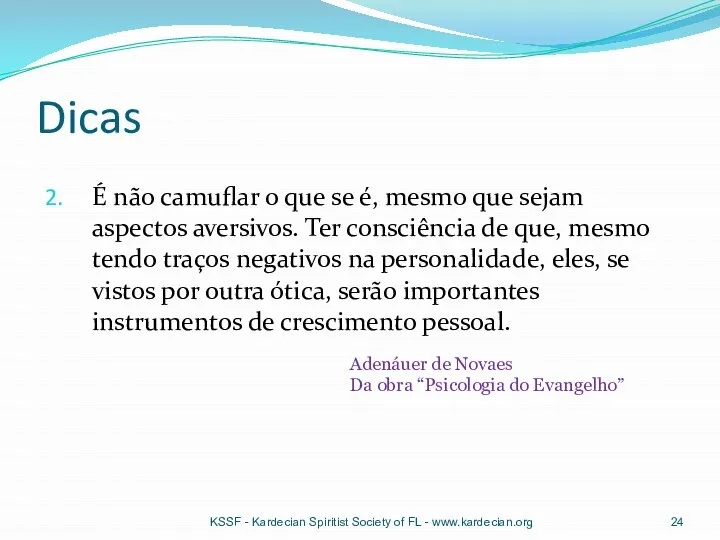 Dicas É não camuflar o que se é, mesmo que sejam aspectos