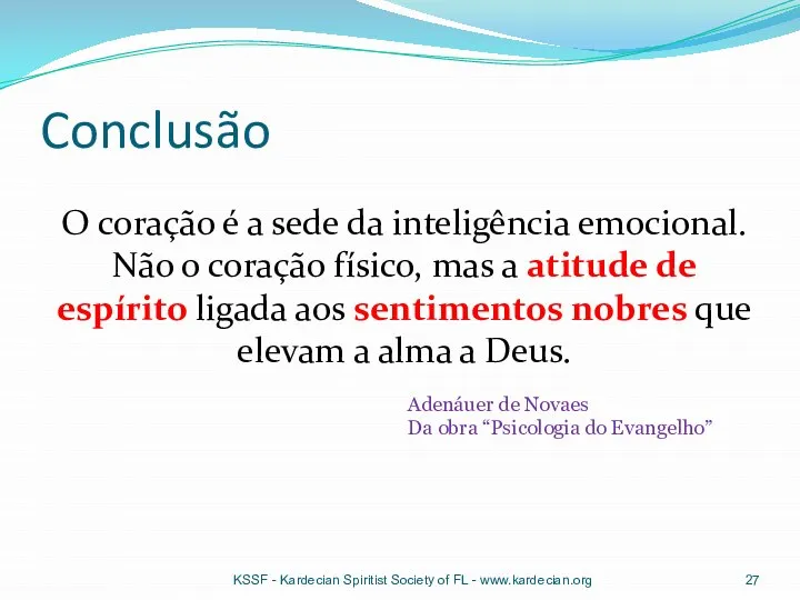 Conclusão O coração é a sede da inteligência emocional. Não o coração