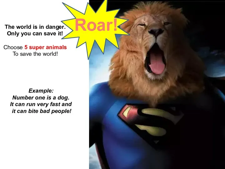 Roar! The world is in danger. Only you can save it! Choose