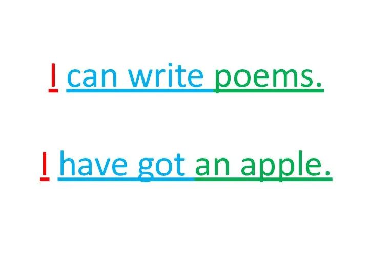 I can write poems. I have got an apple.