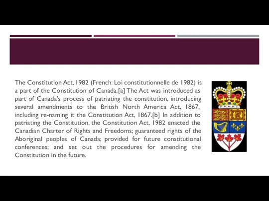 The Constitution Act, 1982 (French: Loi constitutionnelle de 1982) is a part