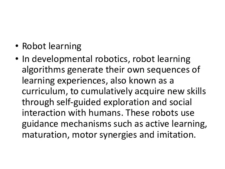 Robot learning In developmental robotics, robot learning algorithms generate their own sequences