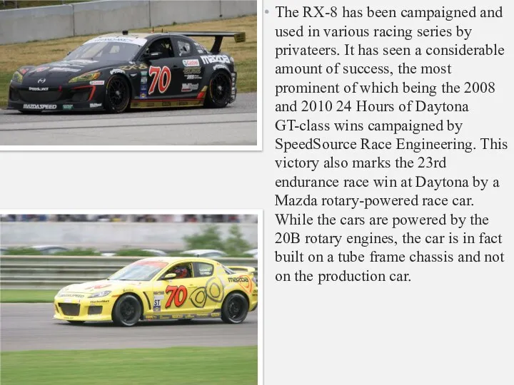 The RX-8 has been campaigned and used in various racing series by