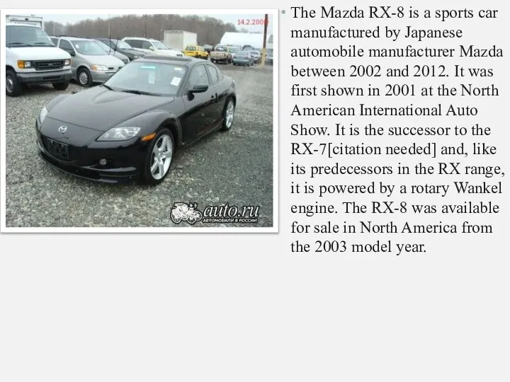 The Mazda RX-8 is a sports car manufactured by Japanese automobile manufacturer