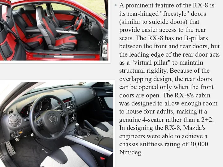 A prominent feature of the RX-8 is its rear-hinged "freestyle" doors (similar