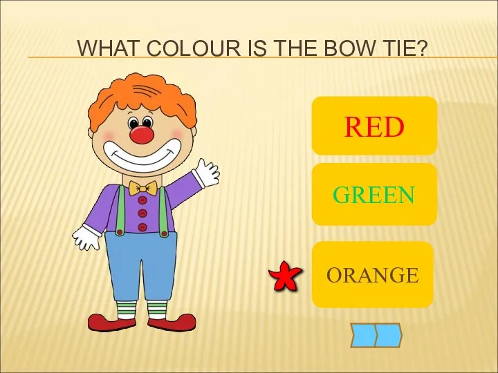 WHAT COLOUR IS THE BOW TIE? RED GREEN ORANGE