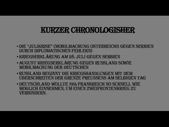 Kurzer chronologisher Die “Julikrise” (Mobilmachung Osterreichs gegen Serbien durch diplomatischen Fehlern) Kriegserklärung