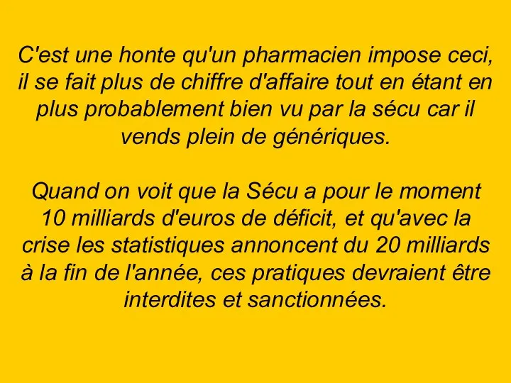 C'est une honte qu'un pharmacien impose ceci, il se fait plus de