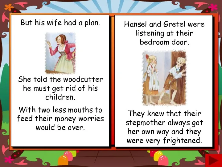 But his wife had a plan. She told the woodcutter he must