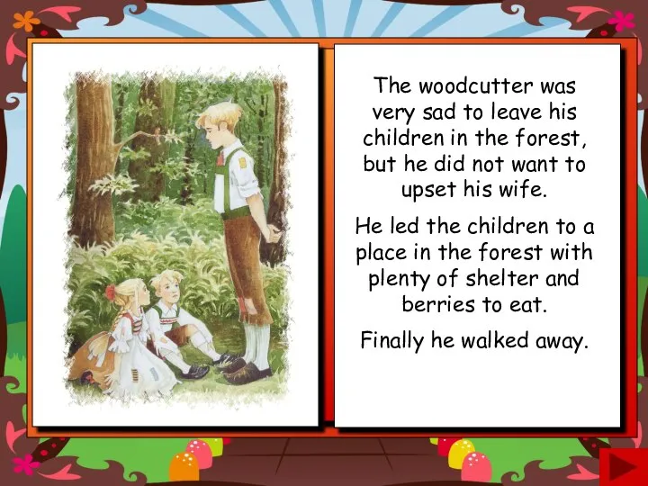 The woodcutter was very sad to leave his children in the forest,