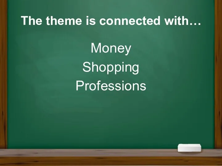 The theme is connected with… Money Shopping Professions