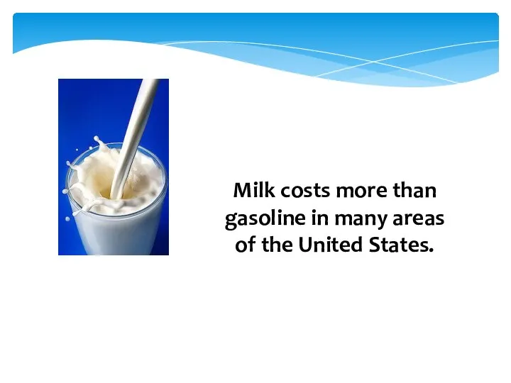 Milk costs more than gasoline in many areas of the United States.