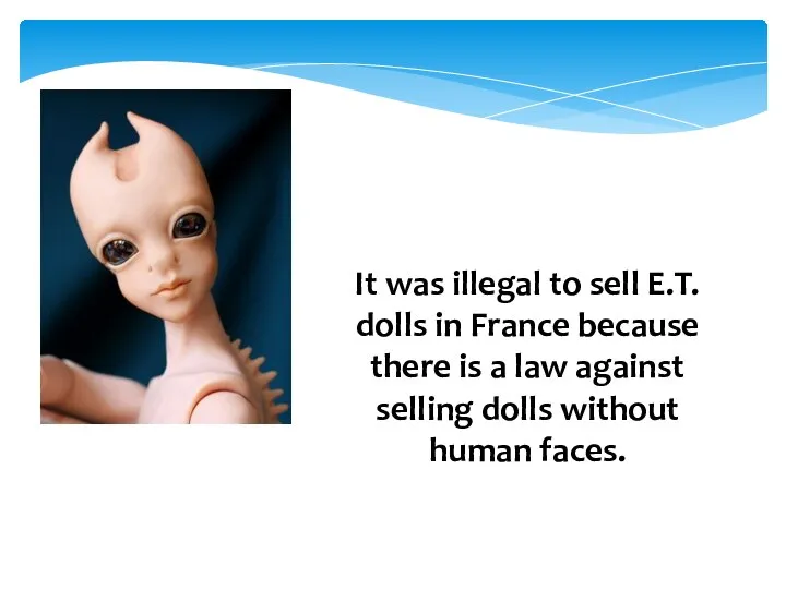 It was illegal to sell E.T. dolls in France because there is