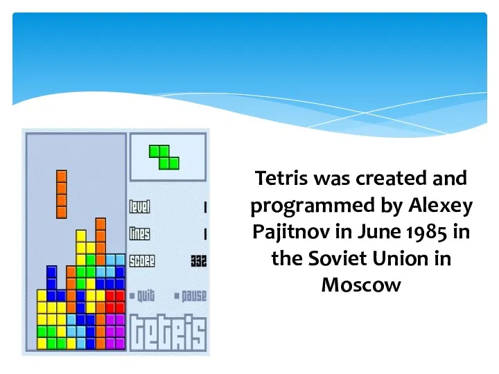 Tetris was created and programmed by Alexey Pajitnov in June 1985 in