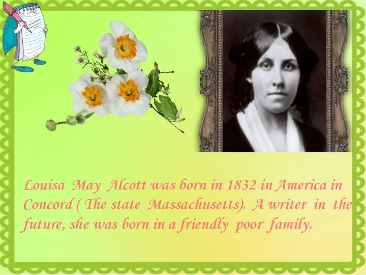 Louisa May Alcott was born in 1832 in America in Concord (