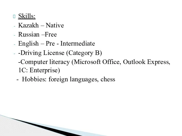 Skills: Kazakh – Native Russian –Free English – Pre - Intermediate -Driving