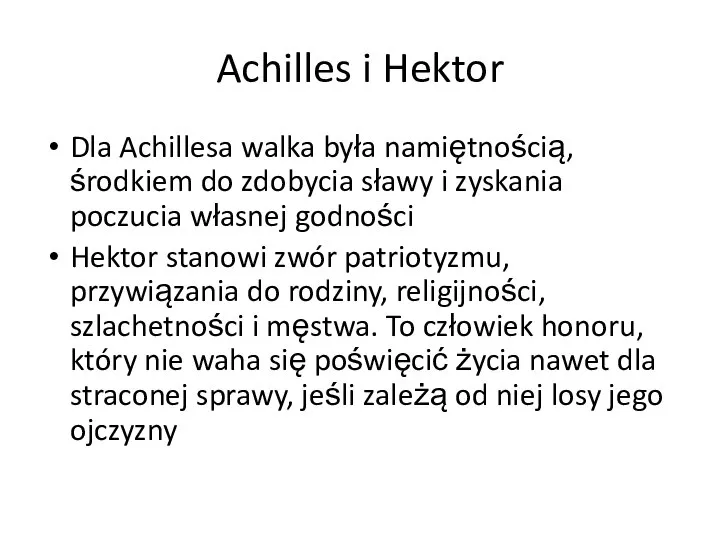 Achilles i Hektor Dla Achillesa walka była namiętnością, środkiem do zdobycia sławy