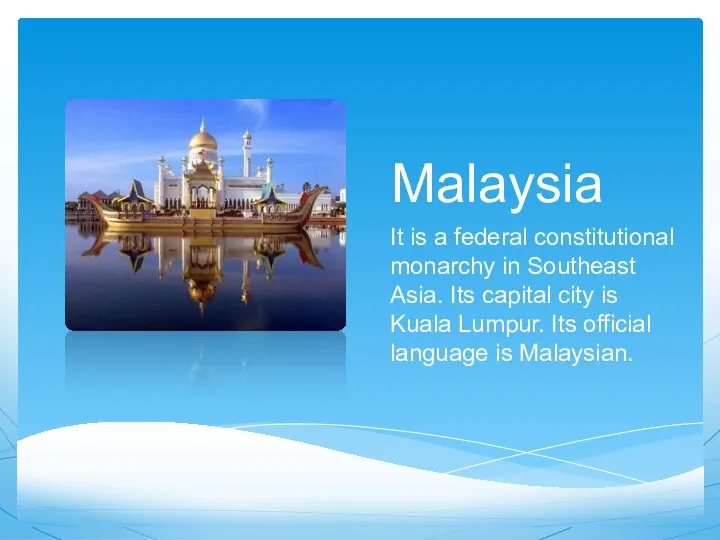 Malaysia It is a federal constitutional monarchy in Southeast Asia. Its capital