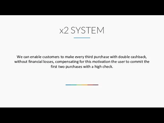 x2 SYSTEM We can enable customers to make every third purchase with